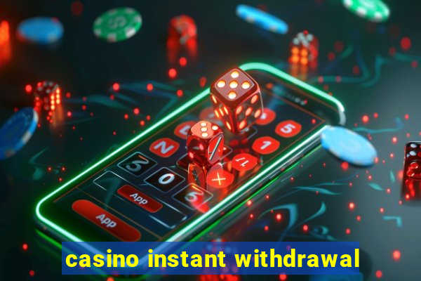 casino instant withdrawal