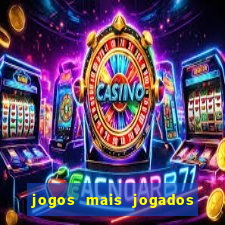 jogos mais jogados do mundo de todos os tempos