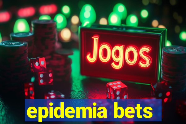 epidemia bets