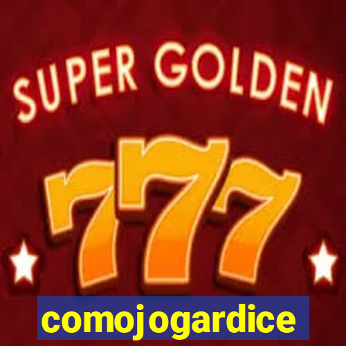 comojogardice