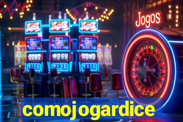 comojogardice