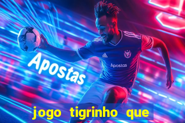 jogo tigrinho que da bonus no cadastro