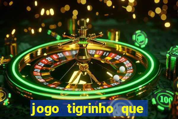 jogo tigrinho que da bonus no cadastro