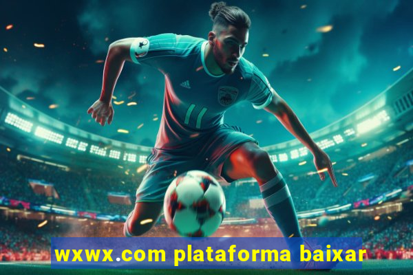 wxwx.com plataforma baixar