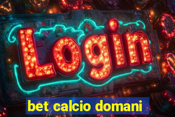 bet calcio domani