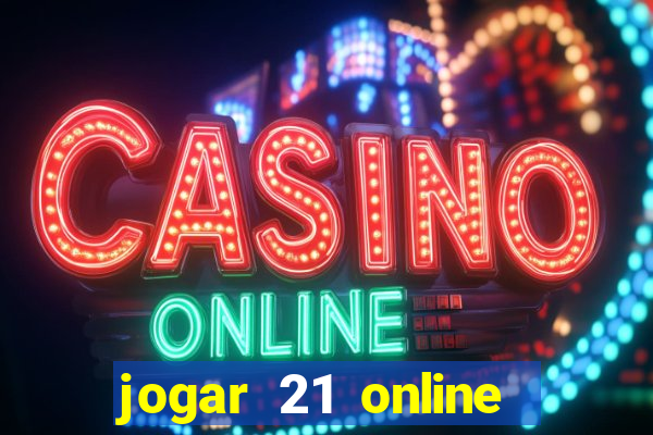 jogar 21 online valendo dinheiro