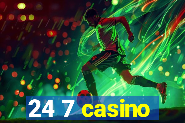 24 7 casino