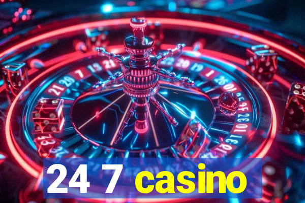 24 7 casino