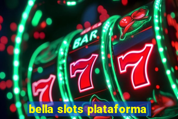 bella slots plataforma