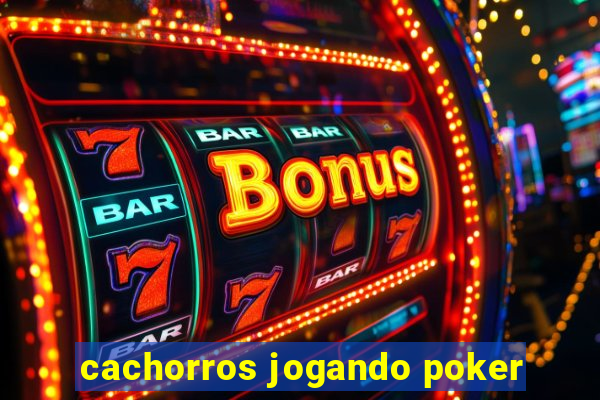 cachorros jogando poker