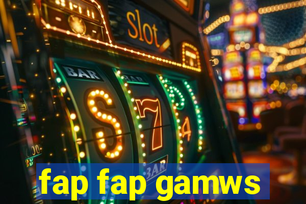 fap fap gamws