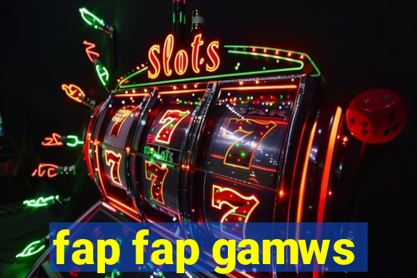 fap fap gamws