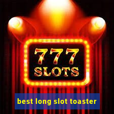 best long slot toaster