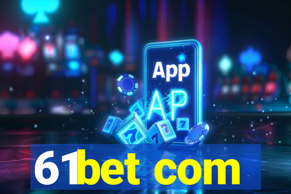 61bet com