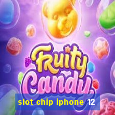 slot chip iphone 12