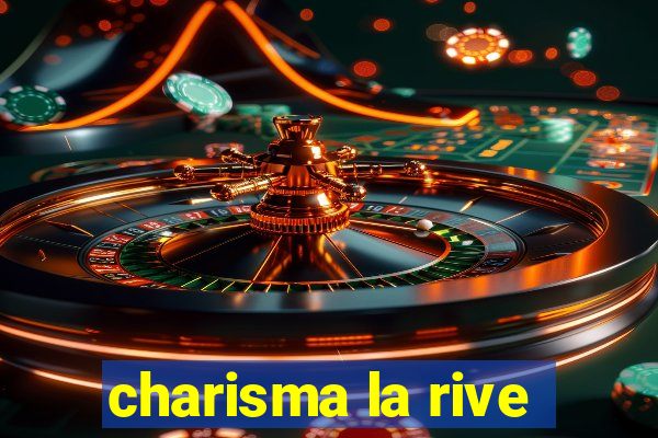 charisma la rive