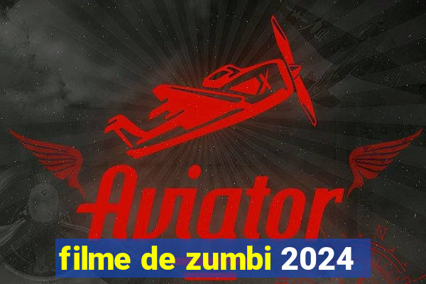 filme de zumbi 2024