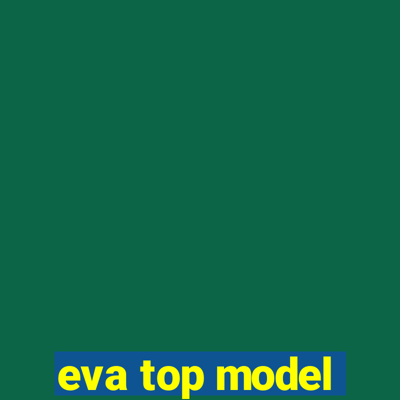 eva top model