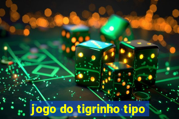 jogo do tigrinho tipo