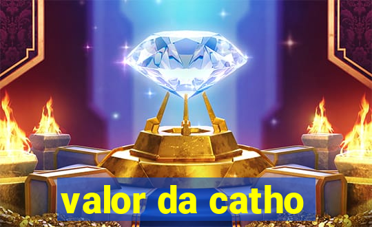 valor da catho