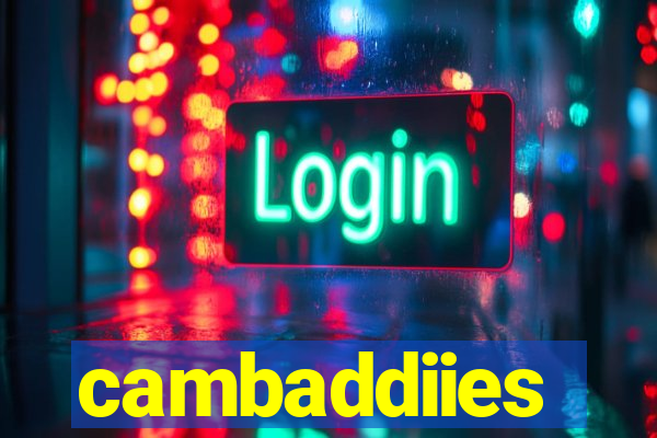 cambaddiies