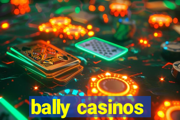 bally casinos