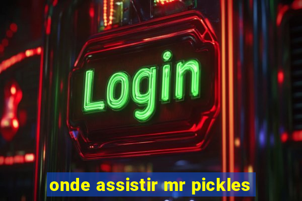 onde assistir mr pickles