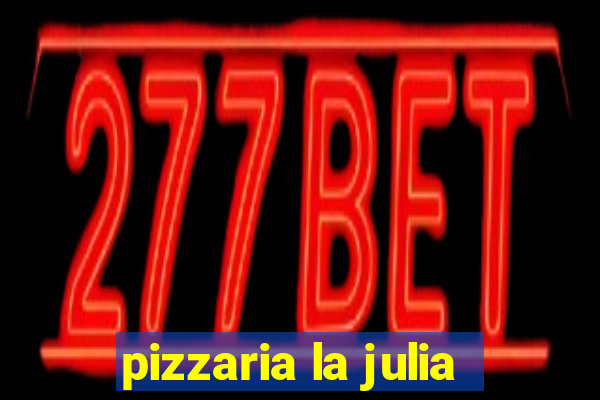 pizzaria la julia