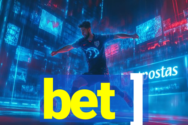 bet ]