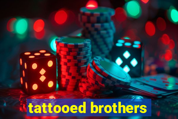 tattooed brothers