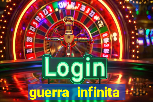 guerra infinita online dublado