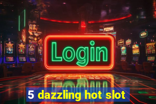 5 dazzling hot slot