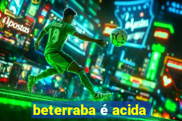 beterraba é acida