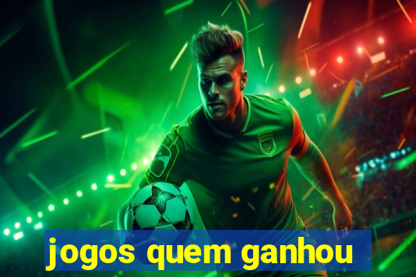 jogos quem ganhou