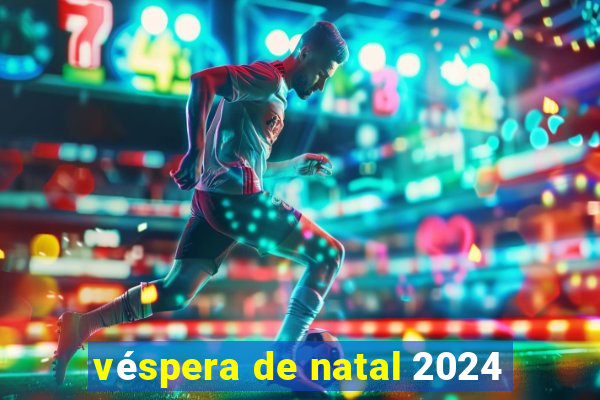 véspera de natal 2024