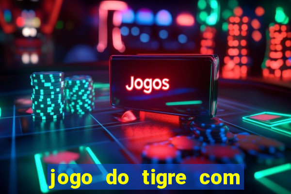 jogo do tigre com bonus gratis