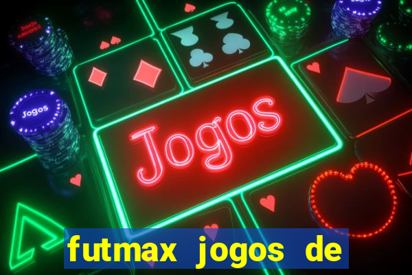 futmax jogos de hoje ao vivo