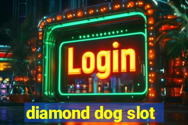 diamond dog slot