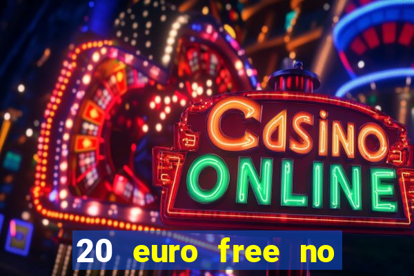 20 euro free no deposit casino