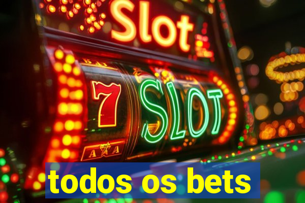 todos os bets