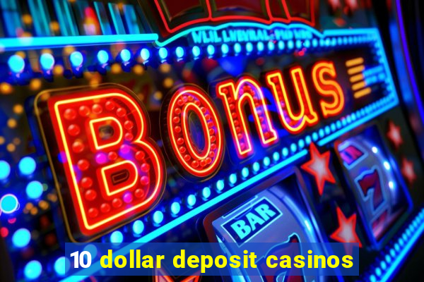 10 dollar deposit casinos