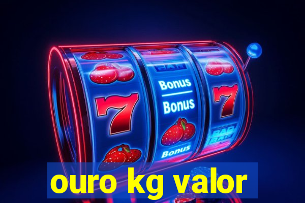 ouro kg valor