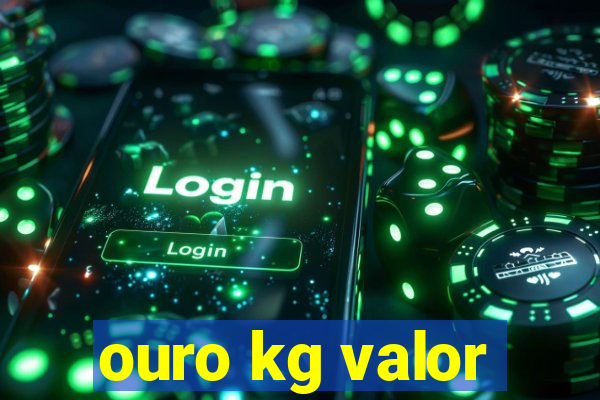 ouro kg valor