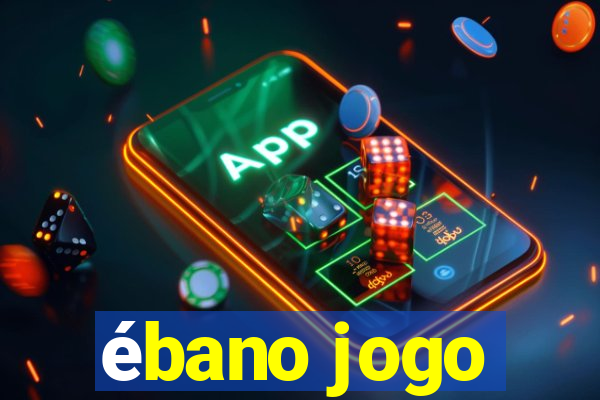 ébano jogo