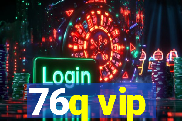 76q vip