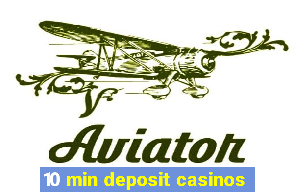 10 min deposit casinos