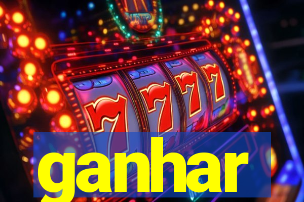 ganhar