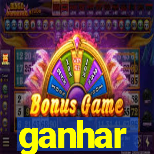 ganhar