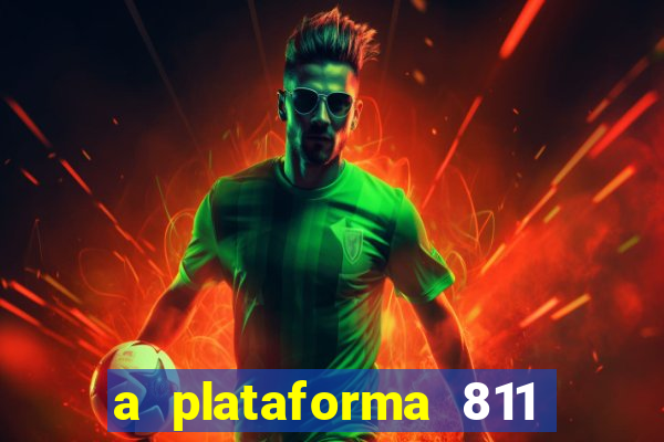 a plataforma 811 bet é confiável