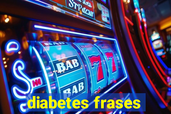 diabetes frases